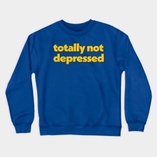 Totally Not Depressed Crewneck Sweatshirt